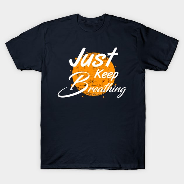 Just keep breathing t shirt T-Shirt by Grand graphic